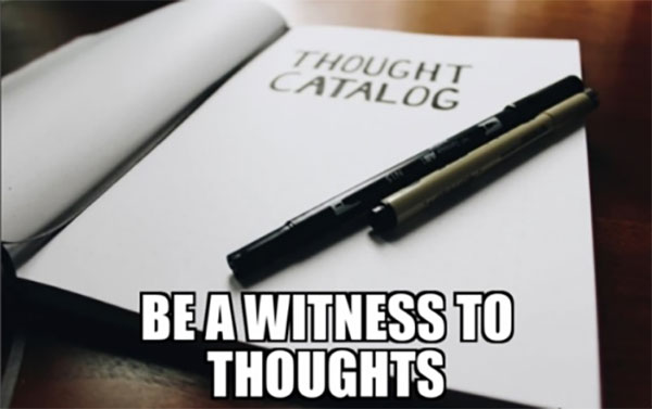 be a witness to thoughts