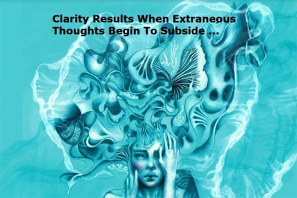clarity results when extraneous thoughts begin to subside
