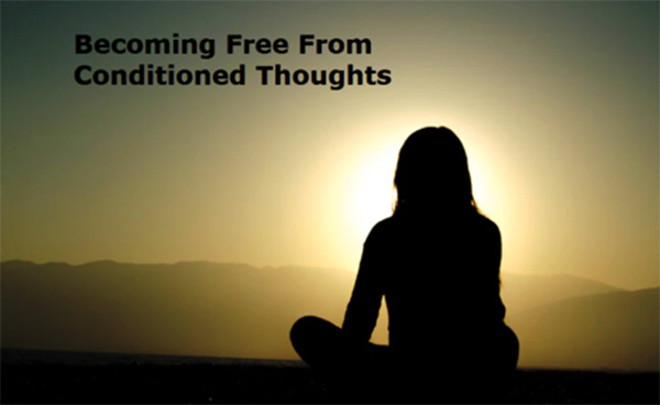 becoming free from conditioned thoughts