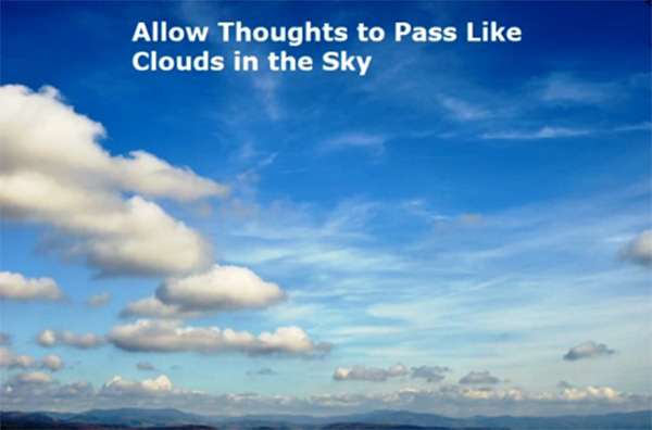 allow thoughts to pass like clouds in the sky